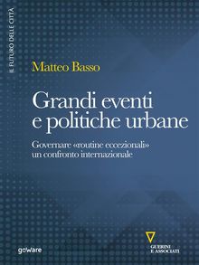 Grandi eventi e politiche urbane. Governare "routine eccezionali". Un confronto internazionale.  Matteo Basso
