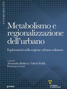 Metabolismo e regionalizzazione dellurbano. Esplorazioni nella regione urbana milanese.  Valeria Fedeli