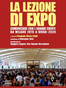 La lezione di Expo. Comunicare con i grandi eventi da Milano 2015 a Dubai 2020. Prefazione di Giuseppe Sala.  Pasquale Maria Cioffi