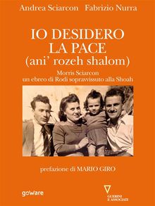 Io desidero la pace. Vita di Morris Sciarcon, ebreo di Rodi sopravvissuto alla Sho.  Fabrizio Nurra