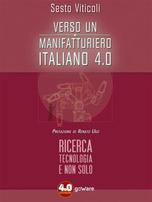 Verso un manifatturiero italiano 4.0. Ricerca, tecnologia e non solo.  Sesto Viticoli