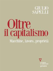 Oltre il capitalismo. Macchine, lavoro, propriet.  Giulio Sapelli