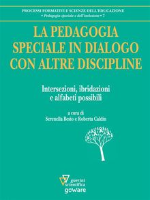 La pedagogia speciale in dialogo con altre discipline. Intersezioni, ibridazioni e alfabeti possibili.  a cura di Serenella Besio e Roberta Caldin
