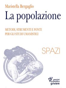 La Popolazione. Metodi, strumenti e fonti per gli studi umanistici.  Maristella Bergaglio