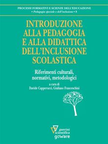 Introduzione alla pedagogia e alla didattica dellinclusione scolastica. Riferimenti culturali, normativi, metodologici.  a cura di Davide Capperucci e Giuliano Franceschini