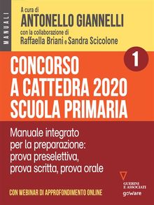 Concorso a cattedra 2020 Scuola primaria  Volume 1.  Manuale integrato per la preparazione: prova preselettiva, prova scritta, prova orale. Con webinar online.  Sandra Scicolone