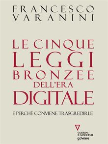 Le cinque leggi bronzee dellera digitale. E perch conviene trasgredirle.  Francesco Varanini