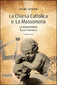 La Chiesa Cattolica e la Massoneria.  Michel Upmann