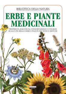 Erbe e piante medicinali. Propriet, raccolta, conservazione e utilizzo di alcune delle erbe e piante pi note e diffuse.  Edizioni Crescere