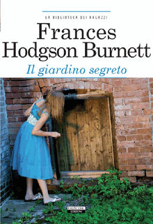 Il giardino segreto.  Frances Hodgons Burnett