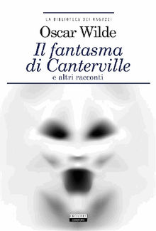 Il fantasma di Canterville - Il Principe Felice - Il delitto di lord Arthur Savile + The Canterville Ghost - The Happy Prince - Lord Arthur Savile's Crime.  Oscar Wilde