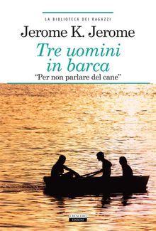 Tre uomini in barca "per non parlare del cane".  Jerome K. Jerome