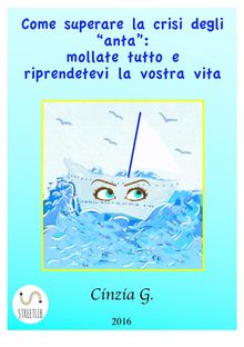 Come Superare La Crisi Degli anta: Mollate Tutto E Riprendetevi La Vostra Vita.  Cinzia Gravili