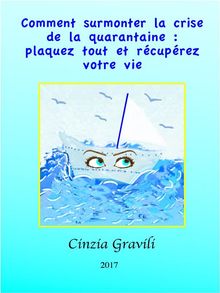 Comment Surmonter La Crise De La Quarantaine: Plaquez Tout Et Rcuprez Votre Vie.  Laura Fuzelier