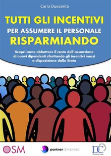 Tutti gli incentivi per assumere il personale risparmiando.  Carlo Duecento