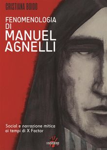 Fenomenologia di MANUEL AGNELLI. Social e narrazione mitica ai tempi di X FATTOR.  Cristiana Boido