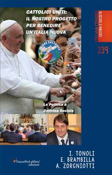 Cattolici Uniti: Il nostro progetto per benedire unItalia nuova.  Ivano Tonoli
