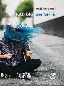 Tutti blu per terra.  Antonio Sofia