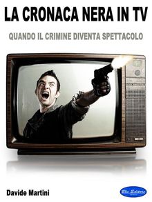 La Cronaca Nera In TV.  Davide Martini