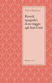 Ricordi tipografici di un viaggio agli Stati Uniti.  Piero Barbera