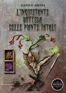 L'inquietante bottega delle piante fatali.  Danilo Arona