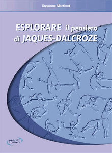 Esplorare il pensiero di Jaques-Dalcroze.  Susanne Martinet