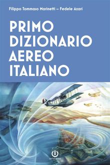 Primo dizionario aereo italiano.  Filippo Tommaso Marinetti