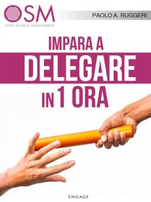 Impara a delegare in 1 ora.  Paolo A. Ruggeri