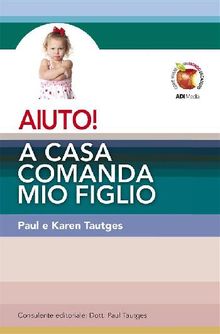 AIUTO! A casa comanda mio figlio.  Paul e Karen Tautges