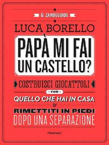 Pap mi fai un castello?.  Luca Borello