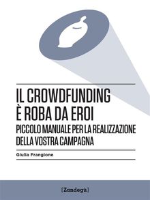 Il crowdfunding  roba da eroi.  Giulia Frangione