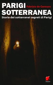 Parigi Sotterranea.  Fabrizio de Gennaro