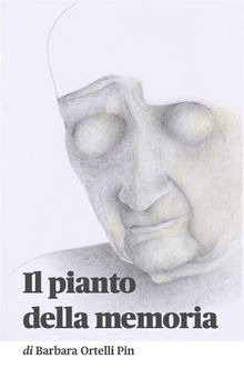 Il pianto della memoria.  Barbara Ortelli Pin