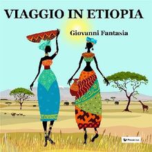 Viaggio in Etiopia.  Giovanni Fantasia