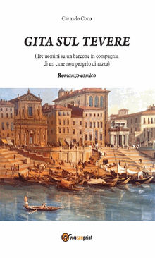 Gita sul Tevere (Tre uomini su un barcone in compagnia di un cane non proprio di razza) - Romanzo comico.  Carmelo Coco