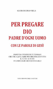 Per pregare Dio, Padre di ogni uomo, con le parole di Ges.  Giannantonio Viola