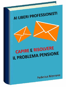 Ai liberi professionisti, Capire e risolvere il problema pensioni..  Federica Morrone