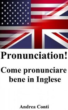 Pronunciation! Come pronunciare bene in Inglese.  Andrea Conti