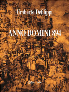 Anno Domini 894.  Umberto Defilippi