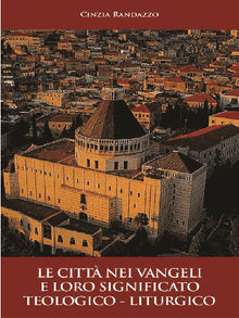 Le citt nei vangeli e loro significato teologico - liturgico.  Cinzia Randazzo