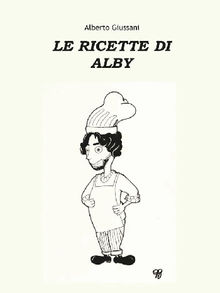 Le Ricette Di Alby.  Alberto Giussani