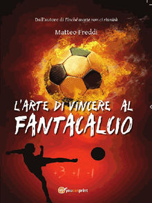 L'arte di vincere al fantacalcio.  Matteo Freddi