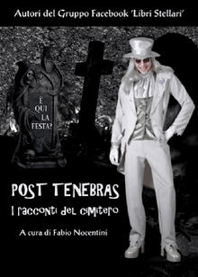 Post Tenebras - I racconti del cimitero.  Autori del Gruppo Facebook Libri Stellari