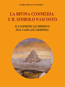 La Divina Commedia e il simbolo nascosto.  Maria Grazia Lopardi