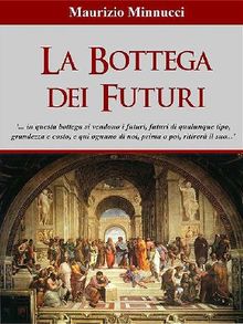 La Bottega dei Futuri.  Maurizio Minnucci