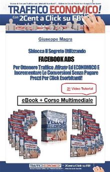 Facebook Ads. La chiave per ottenere traffico mirato ed economico.  Giuseppe Magra