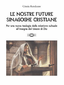 Le nostre future sinagoghe cristiane.  Cinzia Randazzo