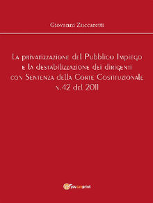 La privatizzazione del Pubblico Impiego e la destabilizzazione dei dirigenti con Sentenza della Corte Costituzionale n.42 del 2011.  Giovanni Zuccaretti