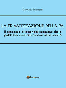 Il processo di aziendalizzazione della pubblica amministrazione nella sanit.  Giovanni Zuccaretti