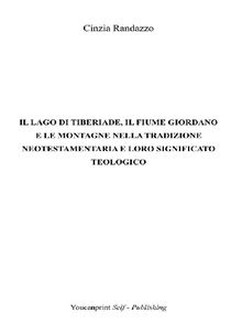 Il lago di Tiberiade, il fiume Giordano e le montagne nella tradizione neotestamentaria e loro significato teologico.  Cinzia Randazzo